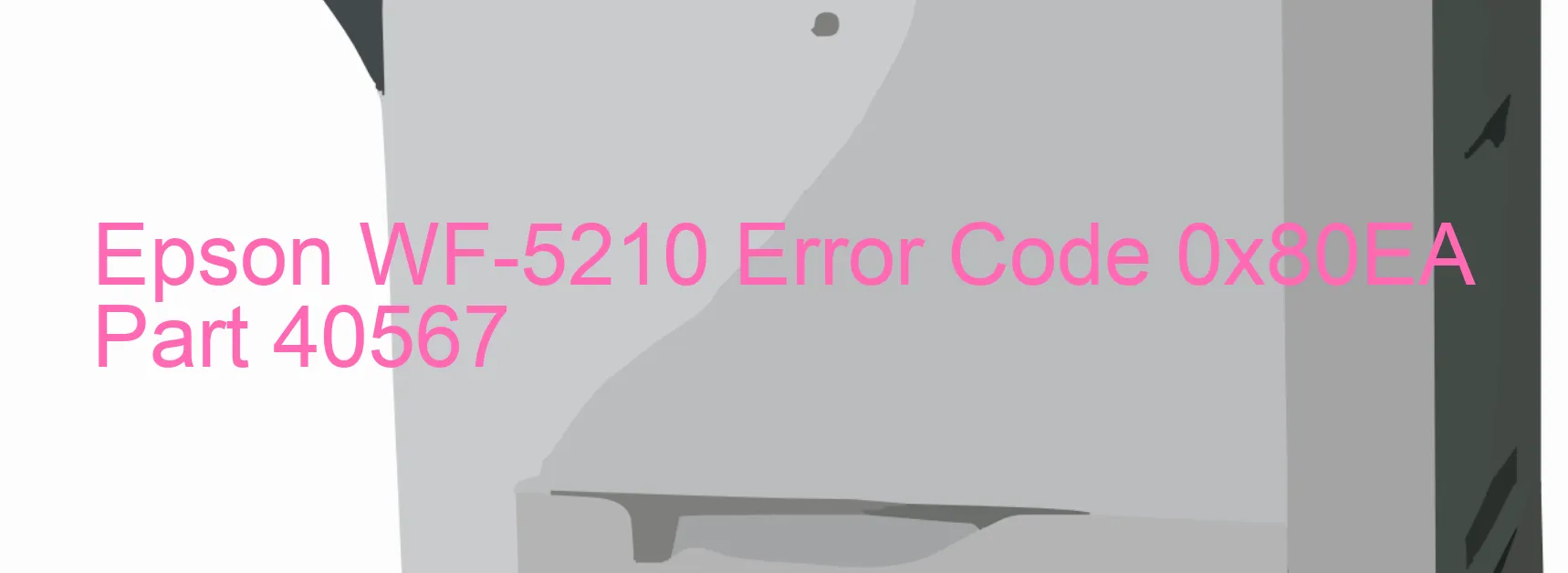 Epson WF-5210 Error Code 0x80EA Part 40567