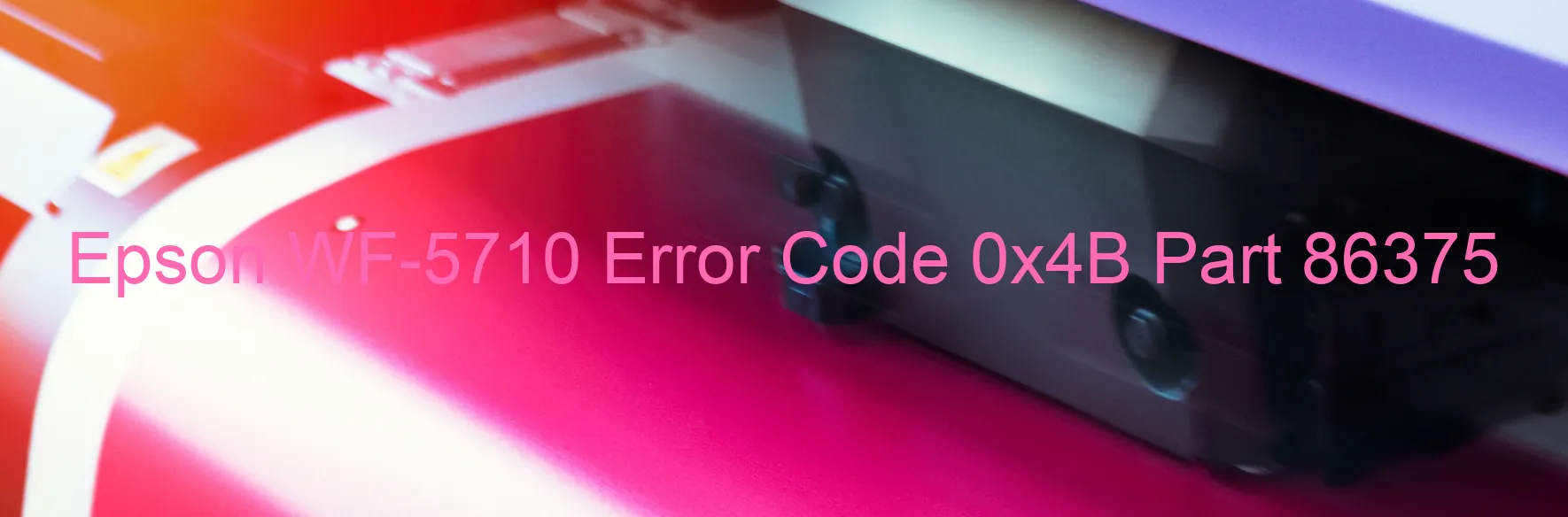 Epson WF-5710 Error Code 0x4B Part 86375