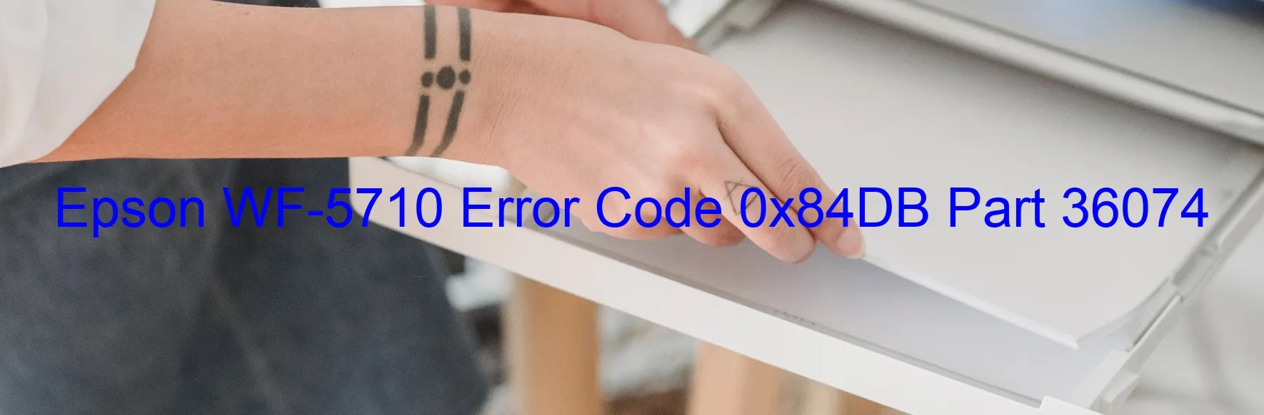 Epson WF-5710 Error Code 0x84DB Part 36074