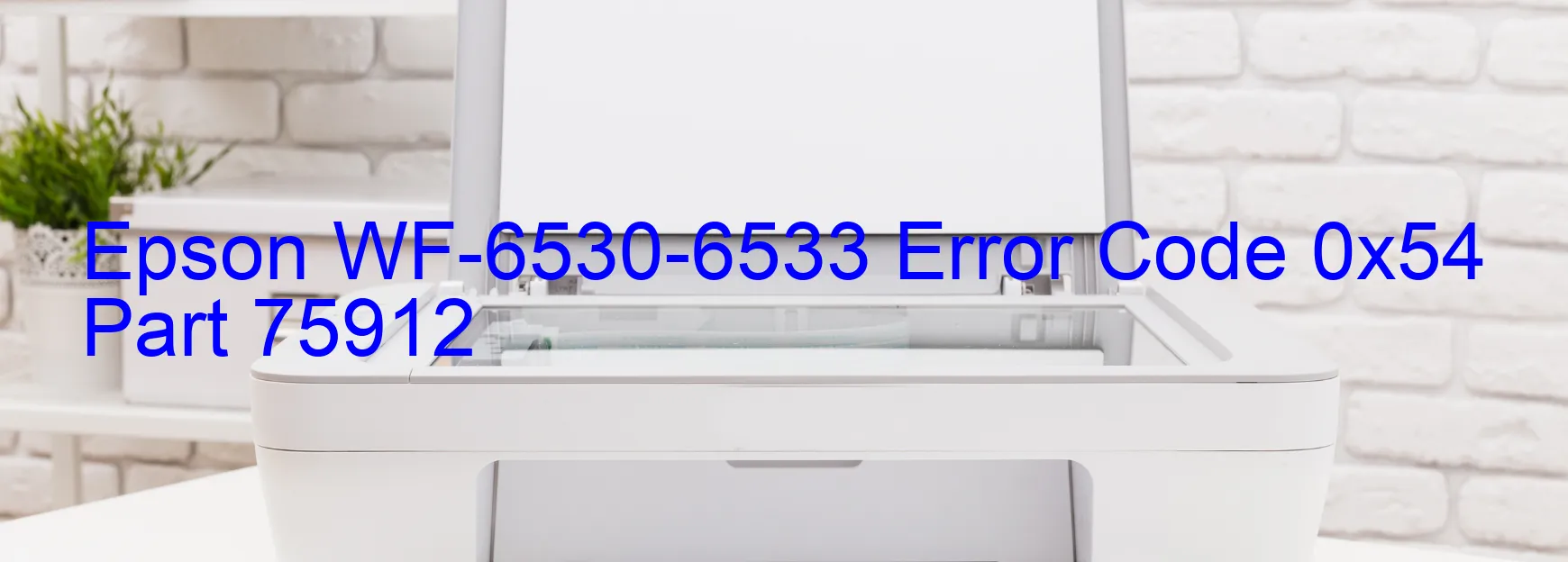 Epson WF-6530-6533 Error Code 0x54 Part 75912