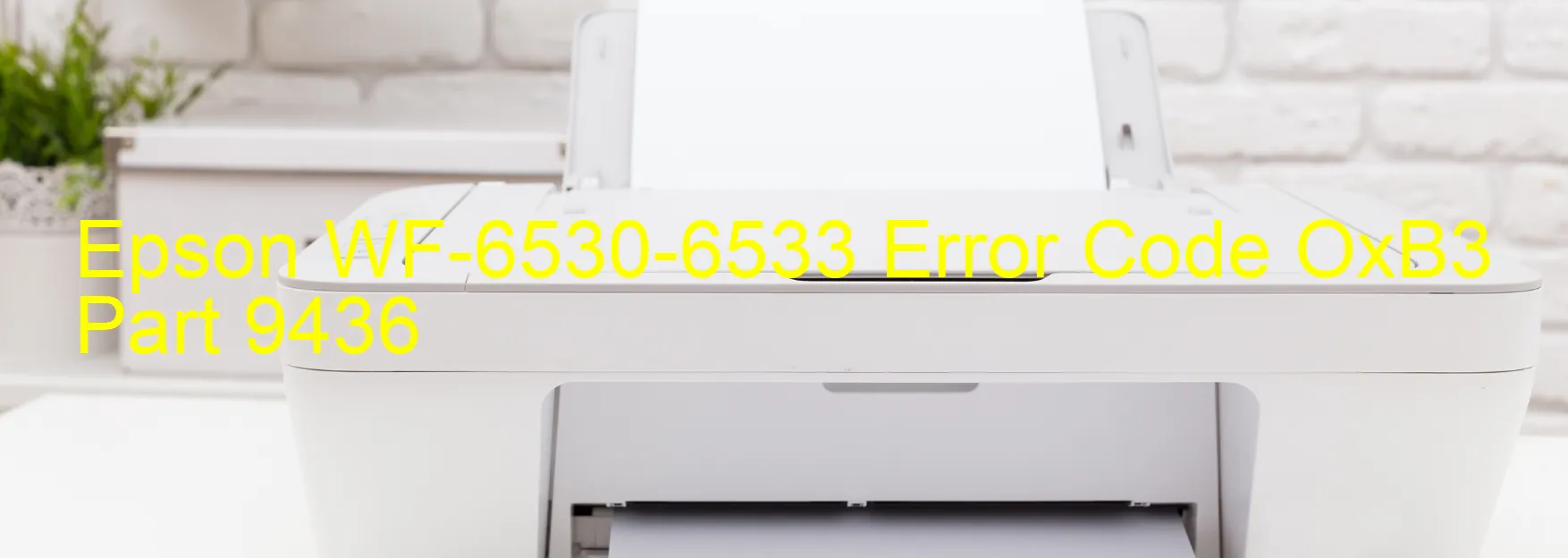 Epson WF-6530-6533 Error Code OxB3 Part 9436