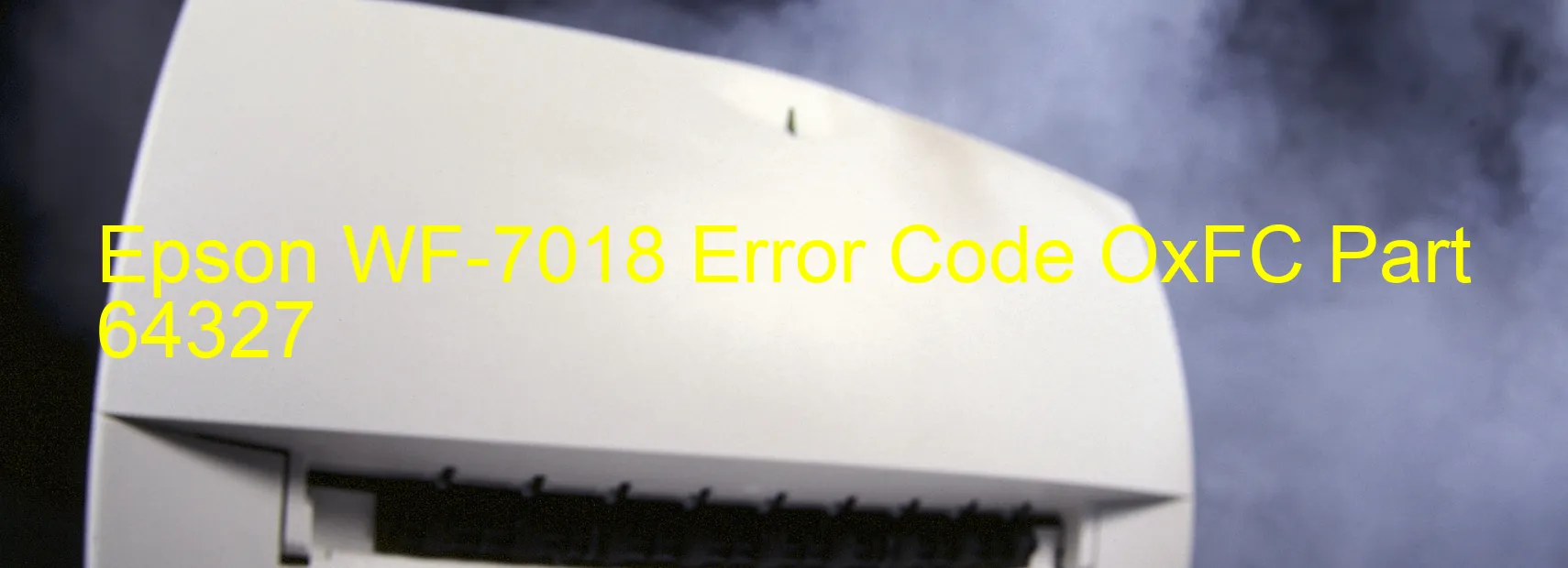 Epson WF-7018 Error Code OxFC Part 64327