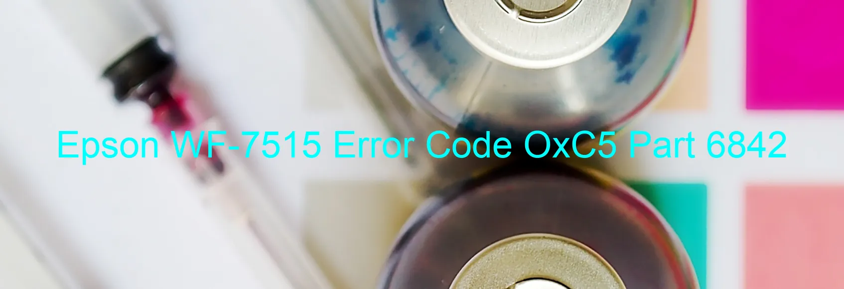 Epson WF-7515 Error Code OxC5 Part 6842