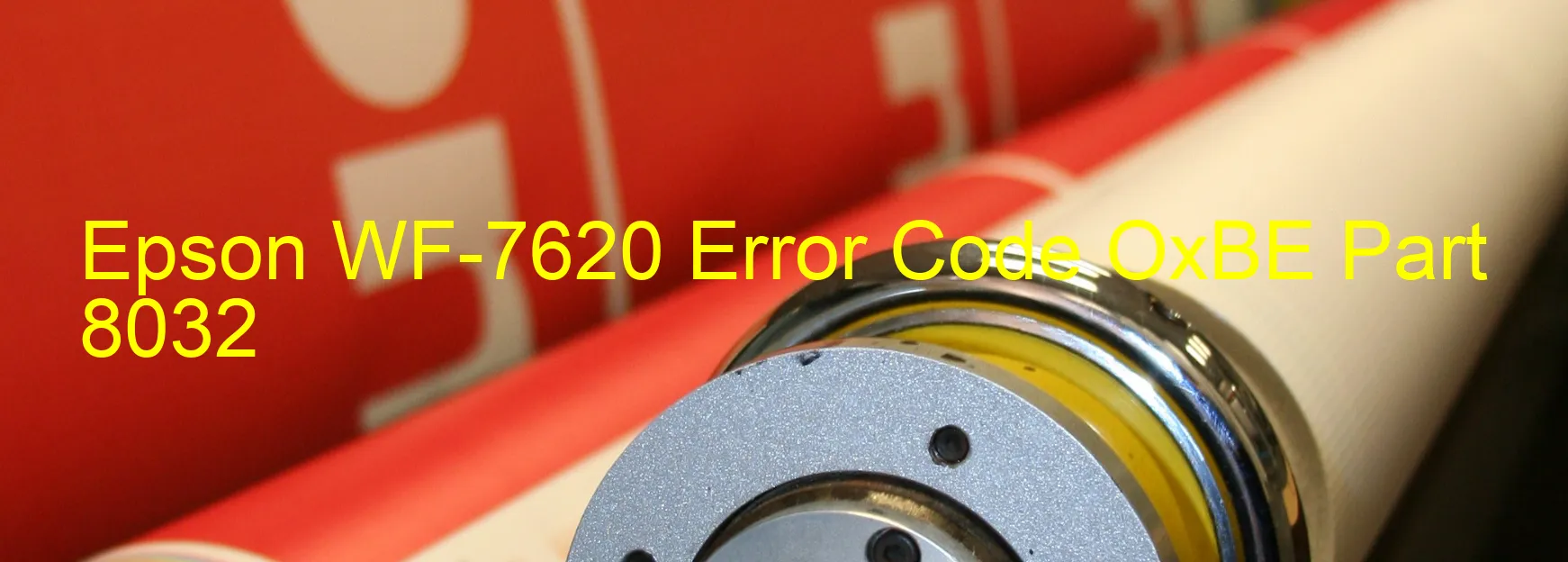 Epson WF-7620 Error Code OxBE Part 8032