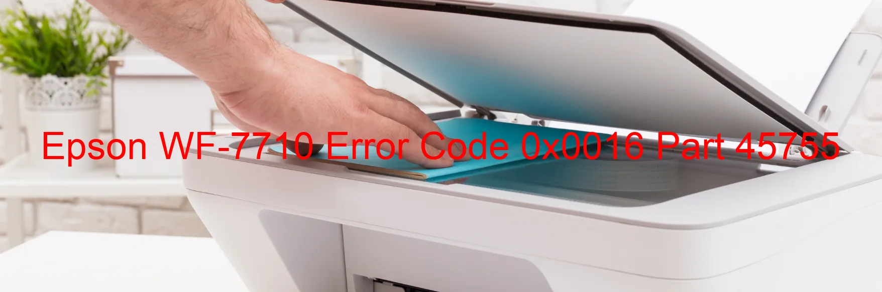 Epson WF-7710 Error Code 0x0016 Part 45755