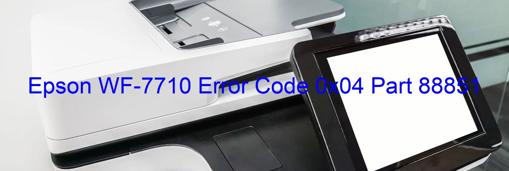 Epson WF-7710 Error Code 0x04 Part 88851