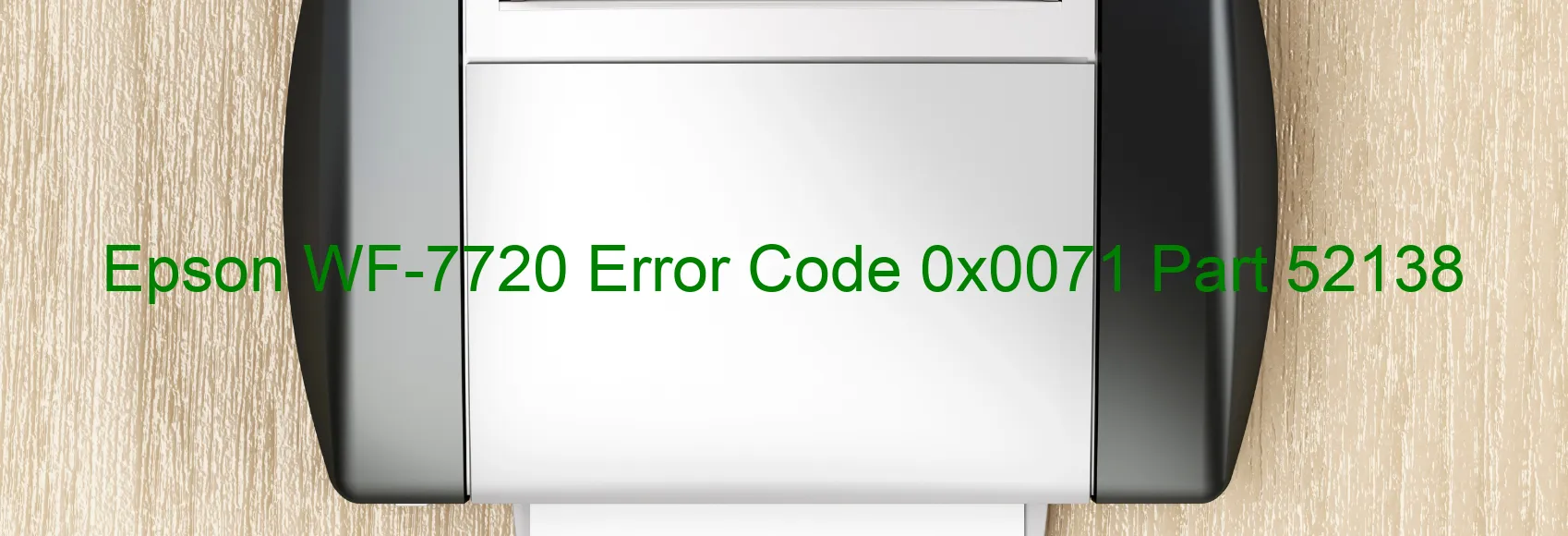 Epson WF-7720 Error Code 0x0071 Part 52138