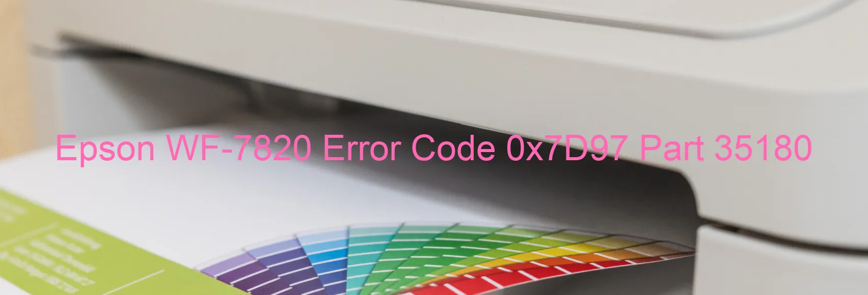 Epson WF-7820 Error Code 0x7D97 Part 35180