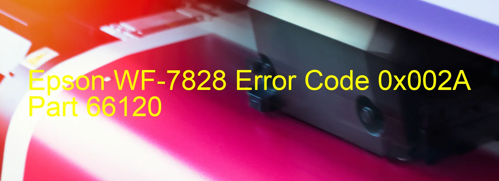 Epson WF-7828 Error Code 0x002A Part 66120