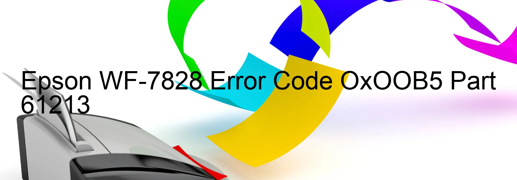 Epson WF-7828 Error Code OxOOB5 Part 61213