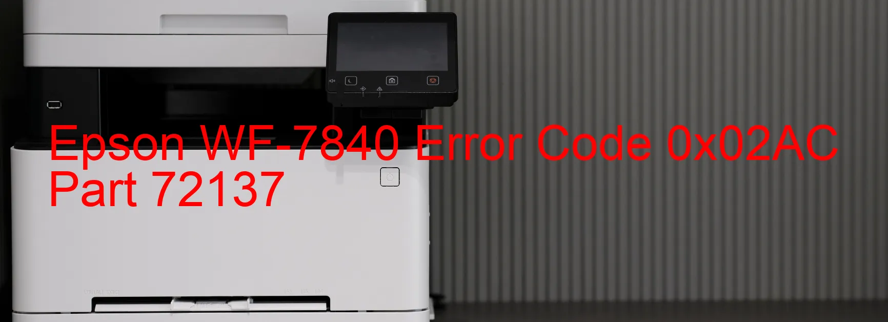 Epson WF-7840 Error Code 0x02AC Part 72137