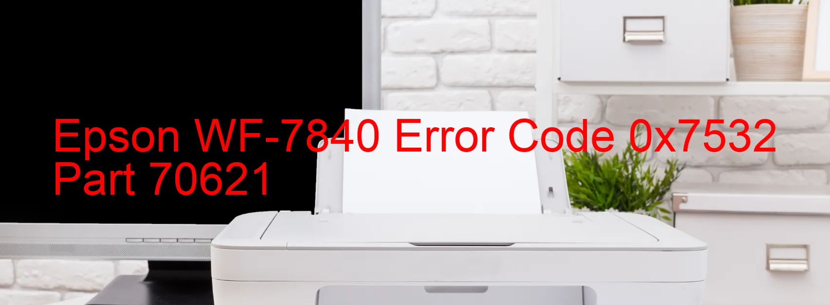 Epson WF-7840 Error Code 0x7532 Part 70621