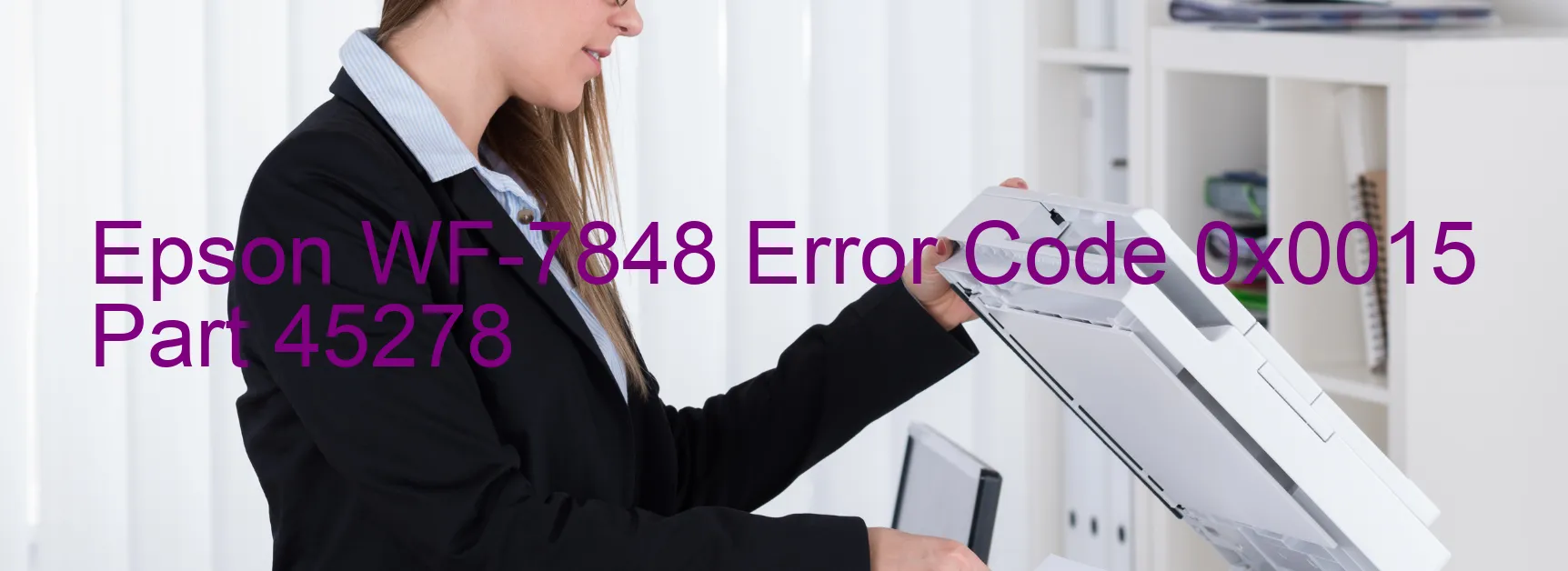 Epson WF-7848 Error Code 0x0015 Part 45278