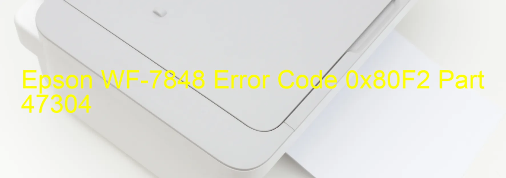 Epson WF-7848 Error Code 0x80F2 Part 47304