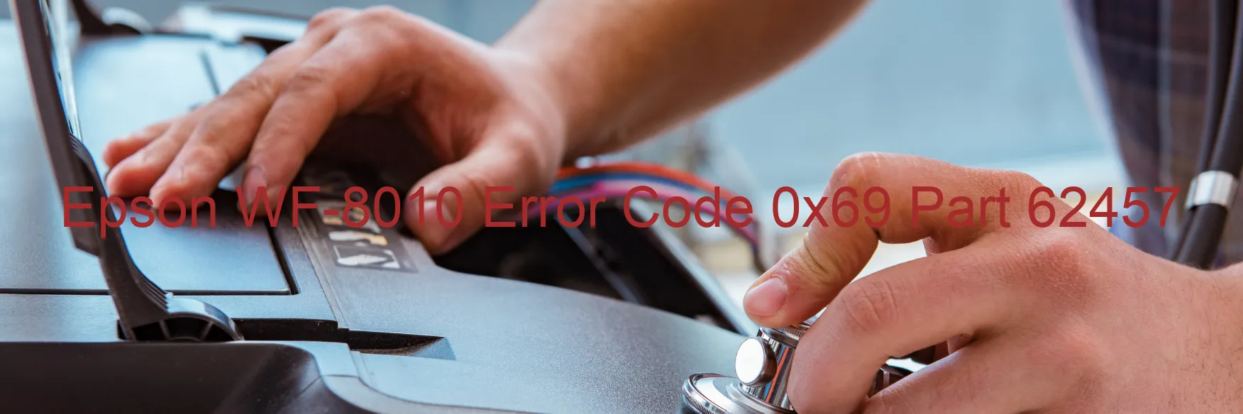 Epson WF-8010 Error Code 0x69 Part 62457