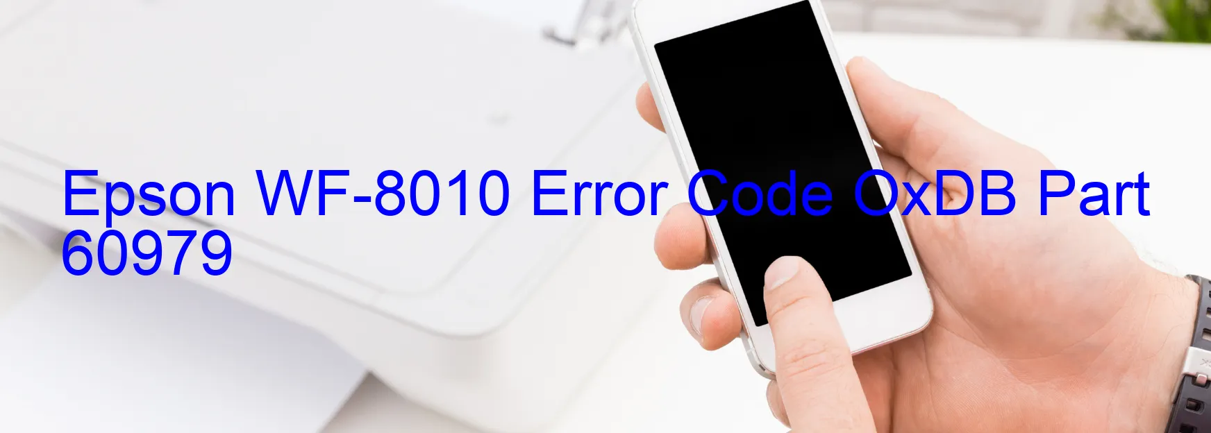 Epson WF-8010 Error Code OxDB Part 60979