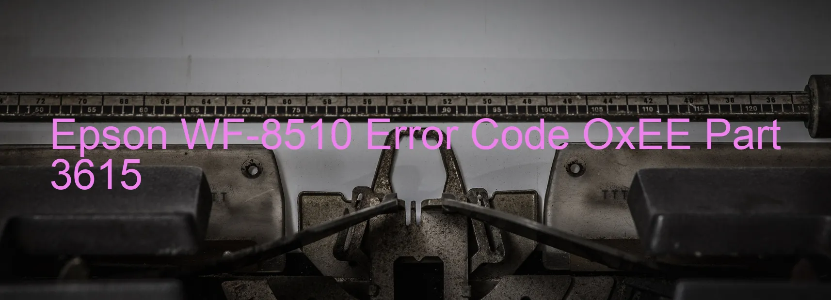 Epson WF-8510 Error Code OxEE Part 3615