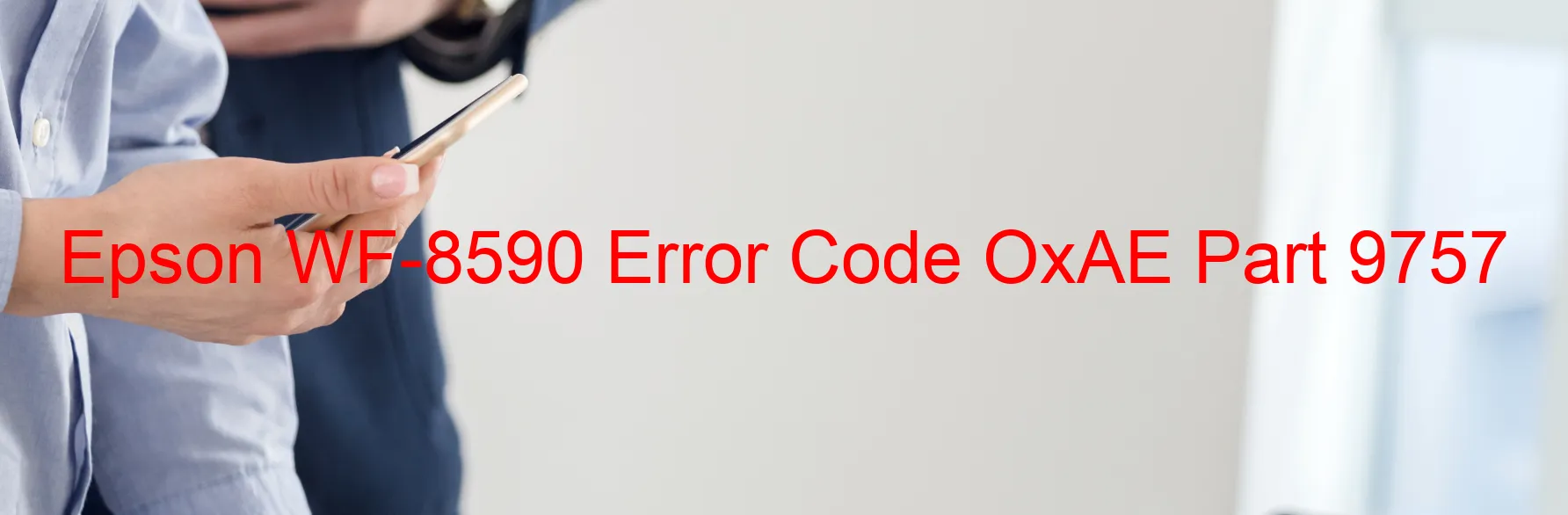 Epson WF-8590 Error Code OxAE Part 9757