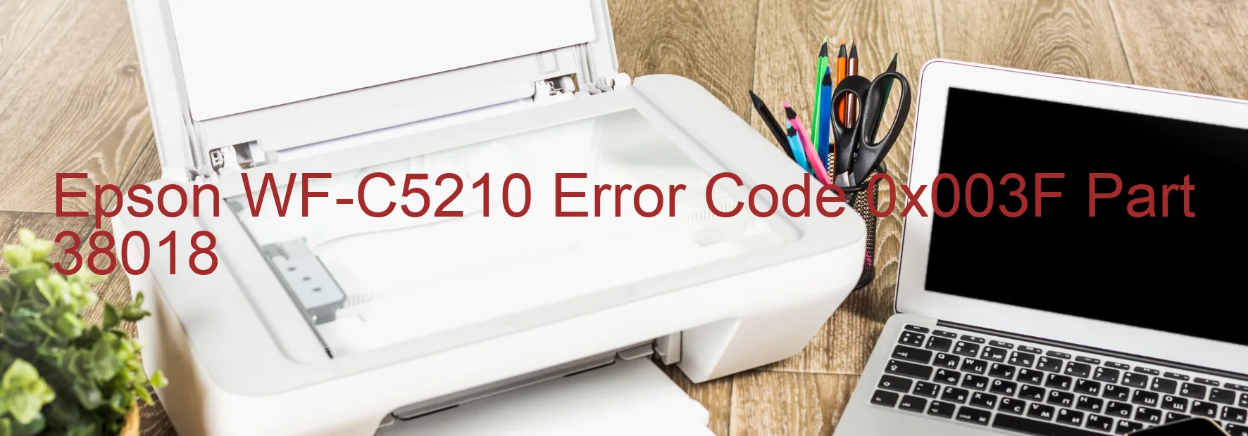 Epson WF-C5210 Error Code 0x003F Part 38018