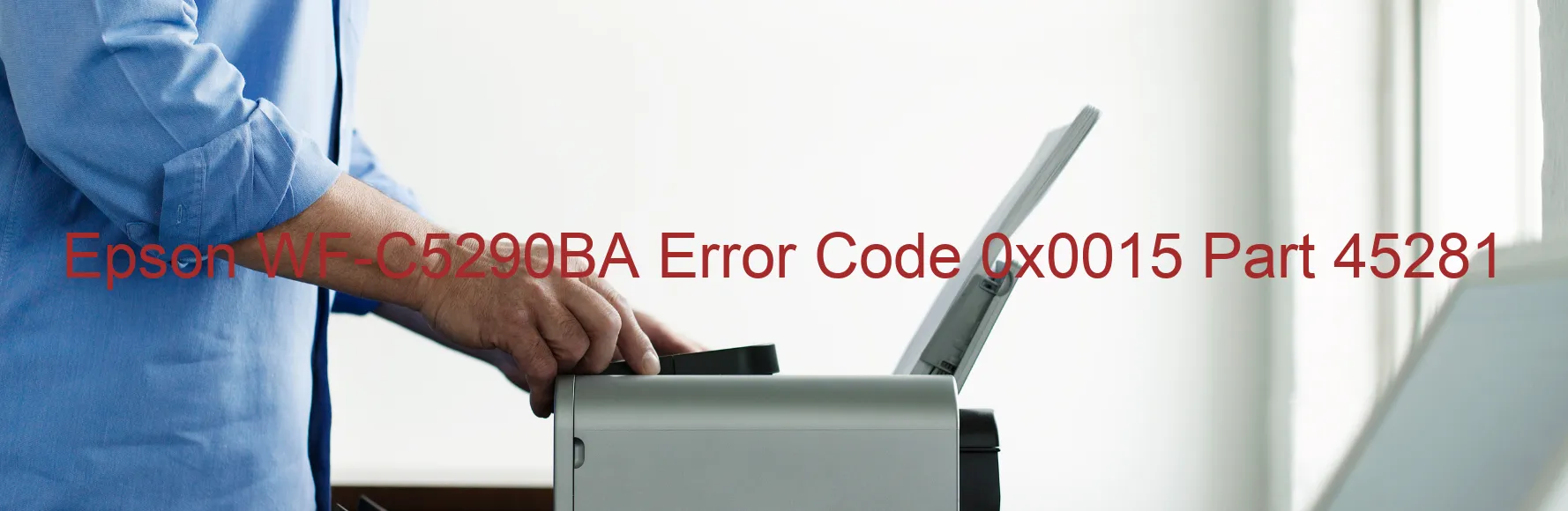 Epson WF-C5290BA Error Code 0x0015 Part 45281