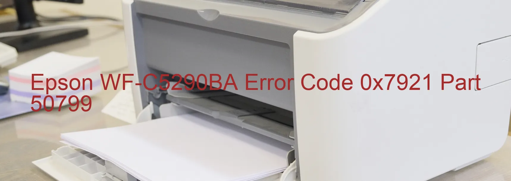 Epson WF-C5290BA Error Code 0x7921 Part 50799