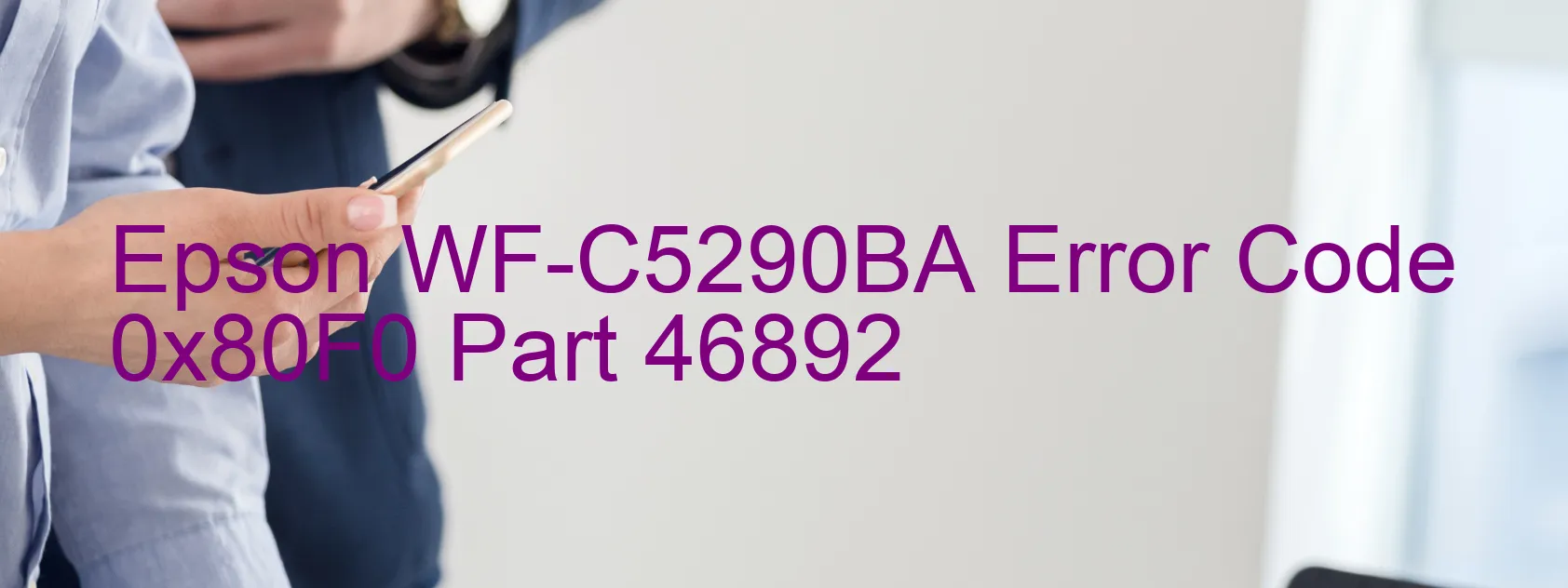 Epson WF-C5290BA Error Code 0x80F0 Part 46892