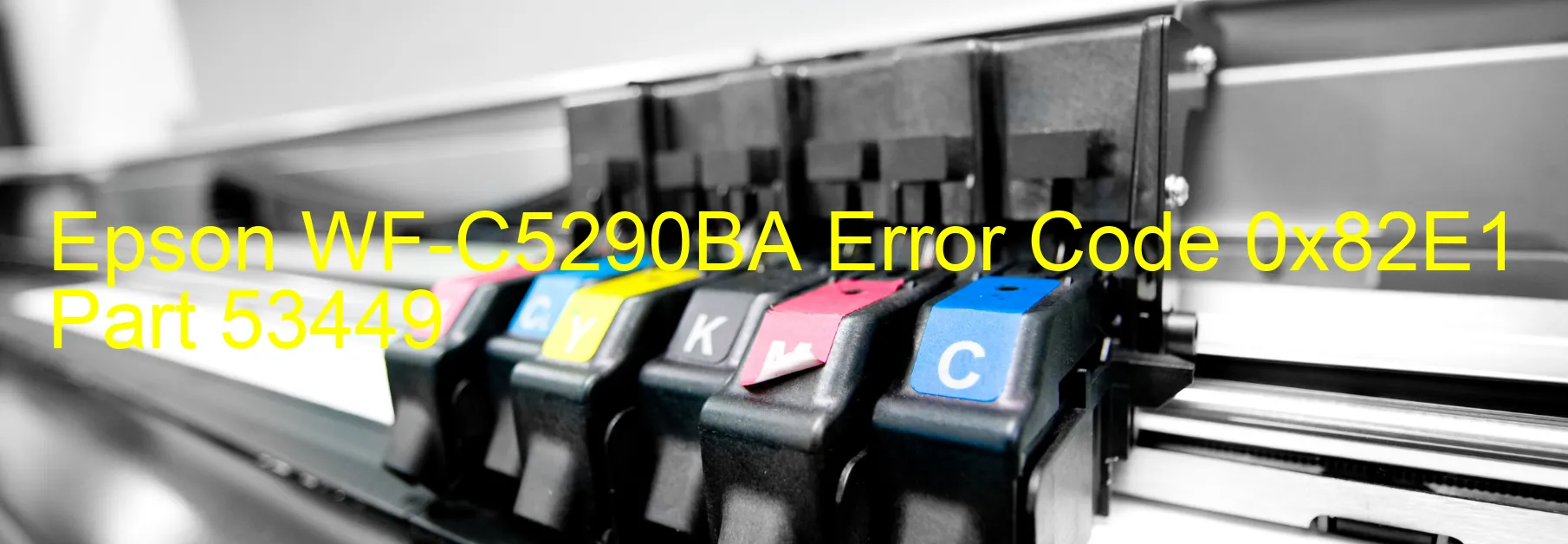 Epson WF-C5290BA Error Code 0x82E1 Part 53449