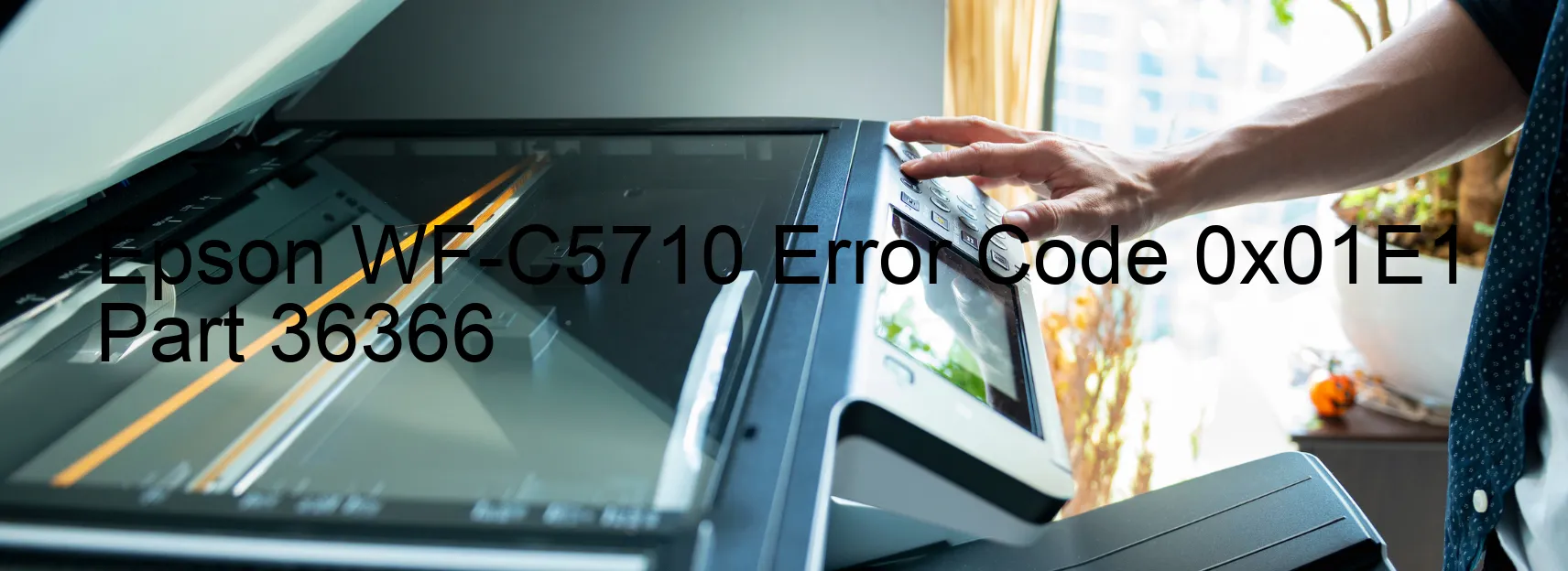 Epson WF-C5710 Error Code 0x01E1 Part 36366