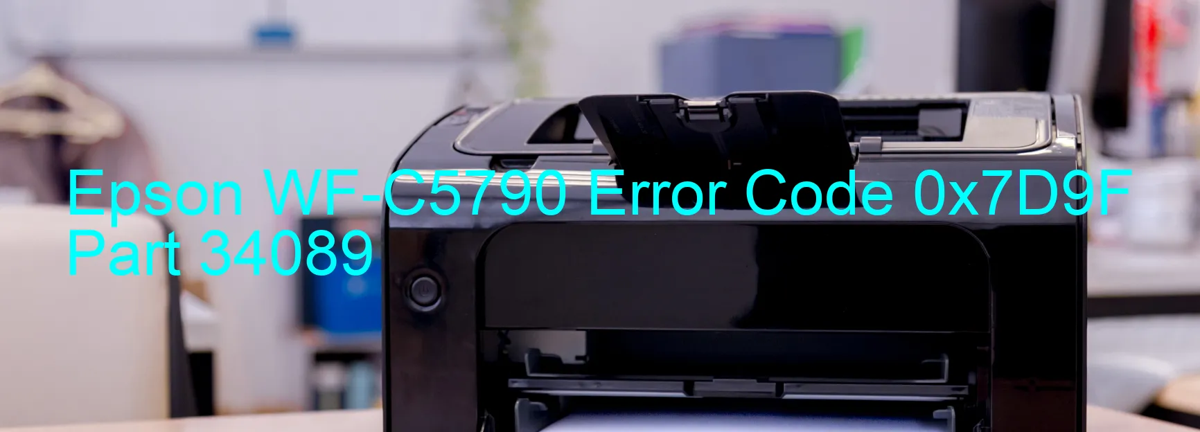 Epson WF-C5790 Error Code 0x7D9F Part 34089