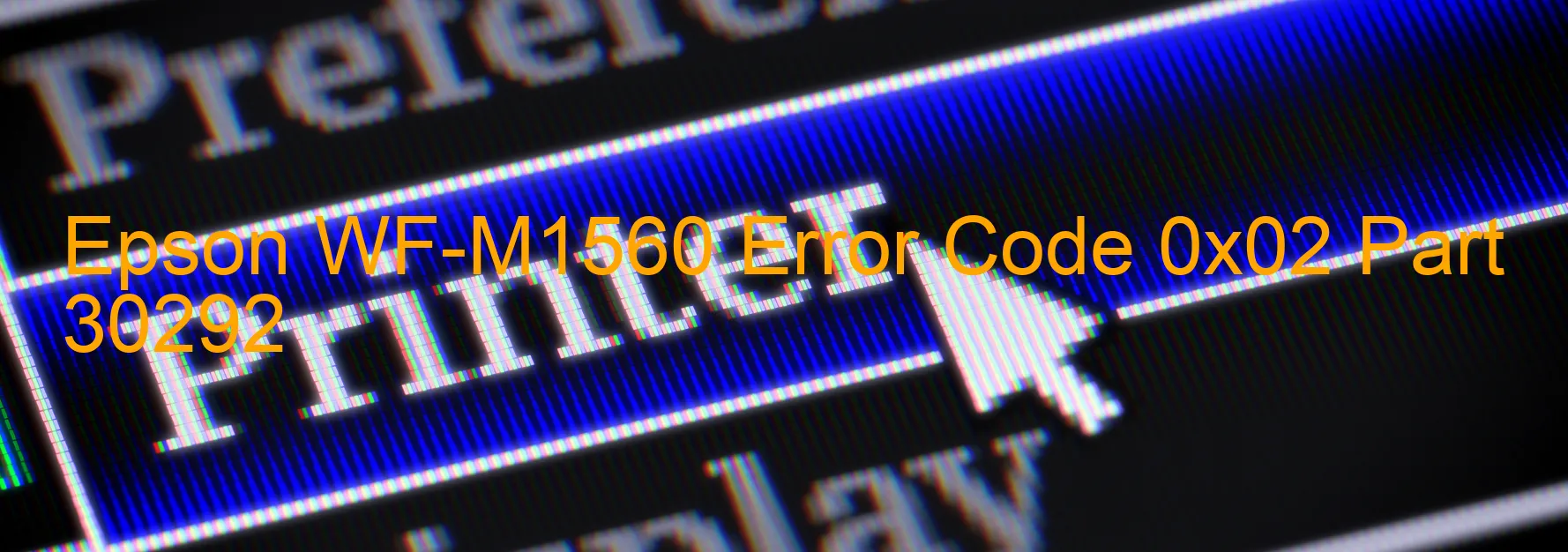 Epson WF-M1560 Error Code 0x02 Part 30292