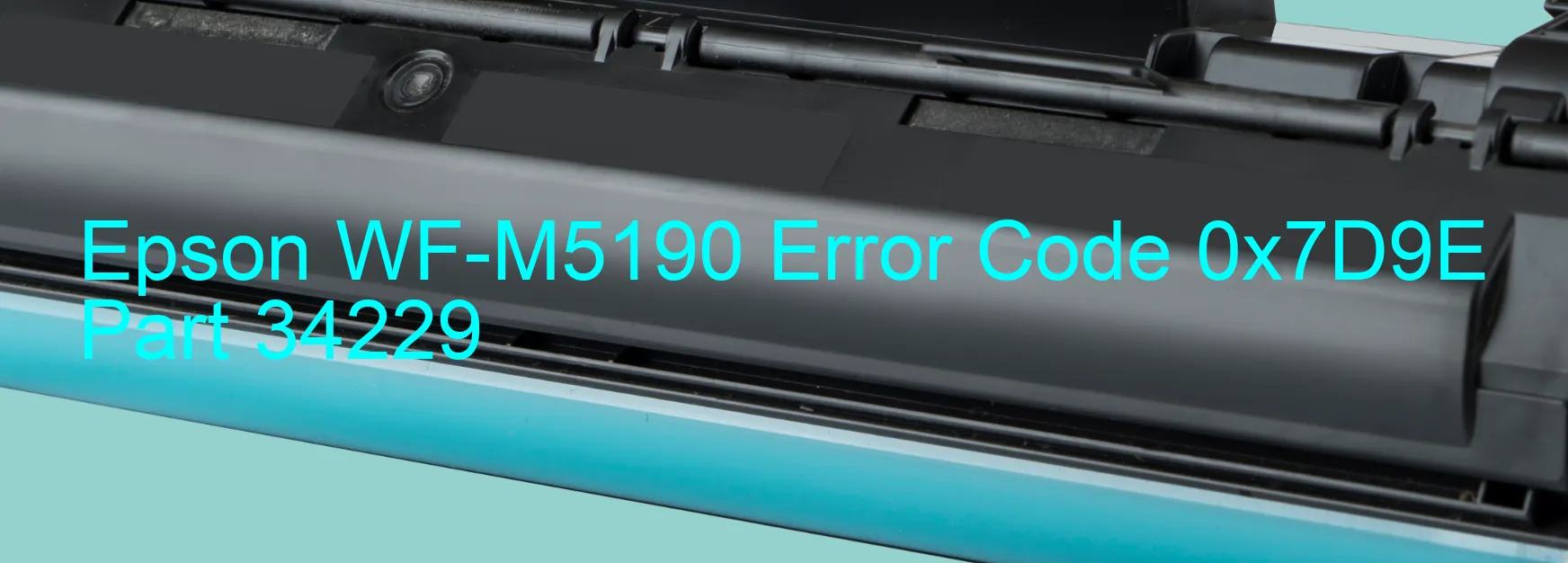 Epson WF-M5190 Error Code 0x7D9E Part 34229