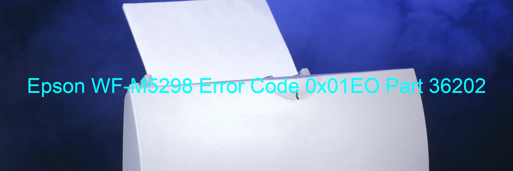 Epson WF-M5298 Error Code 0x01EO Part 36202