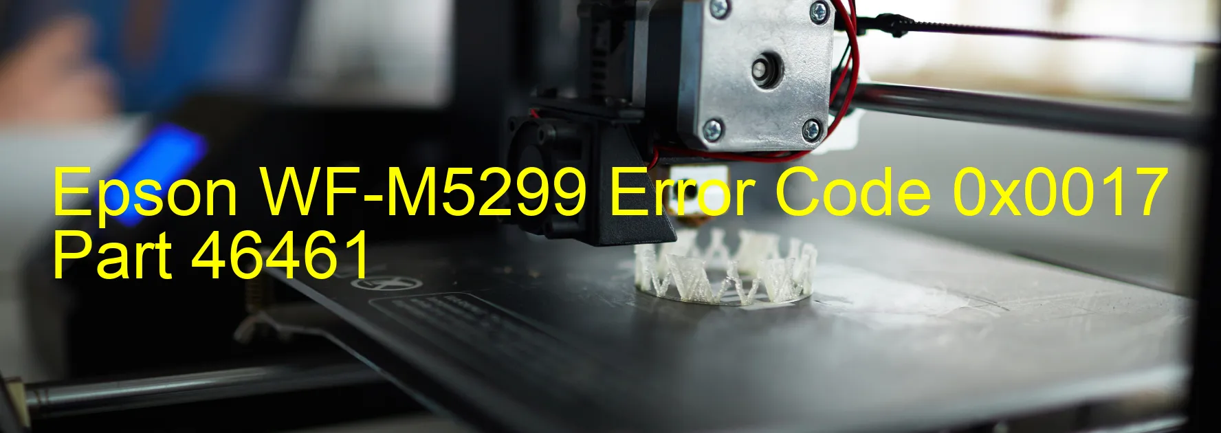 Epson WF-M5299 Error Code 0x0017 Part 46461