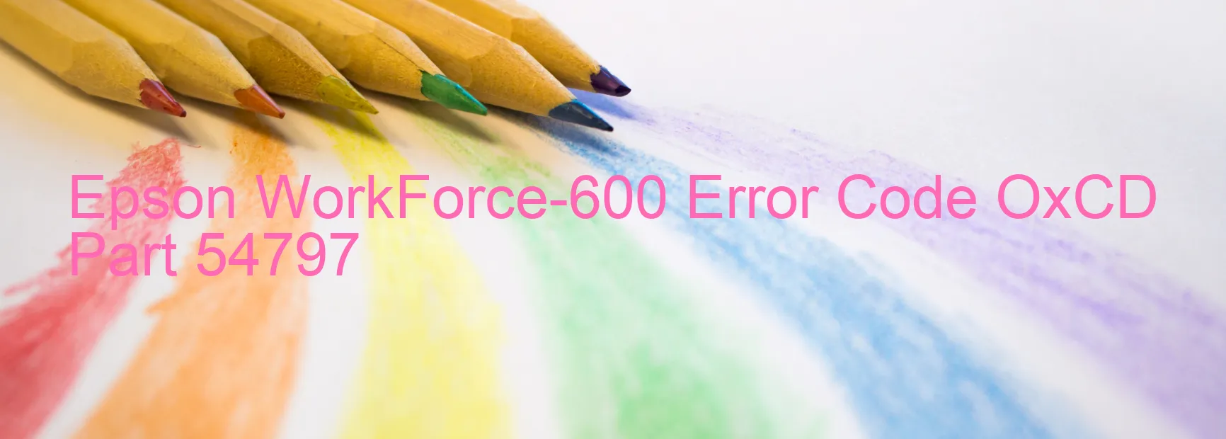 Epson WorkForce-600 Error Code OxCD Part 54797