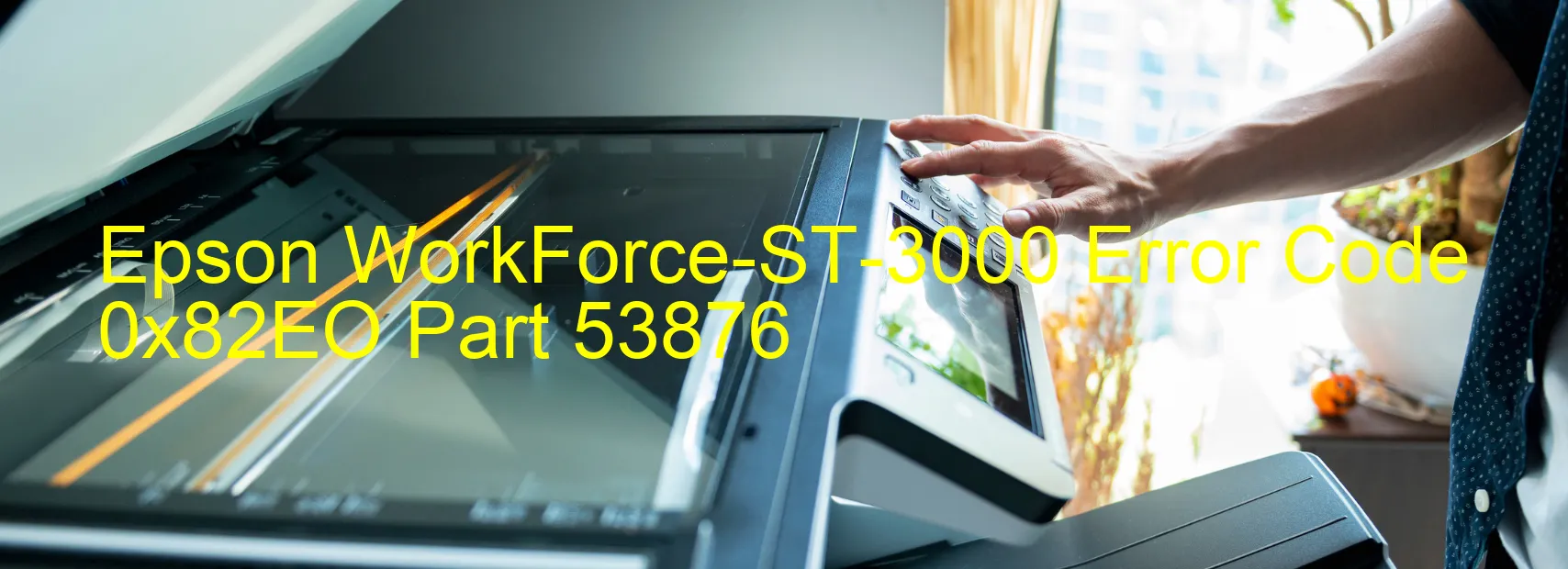 Epson WorkForce-ST-3000 Error Code 0x82EO Part 53876