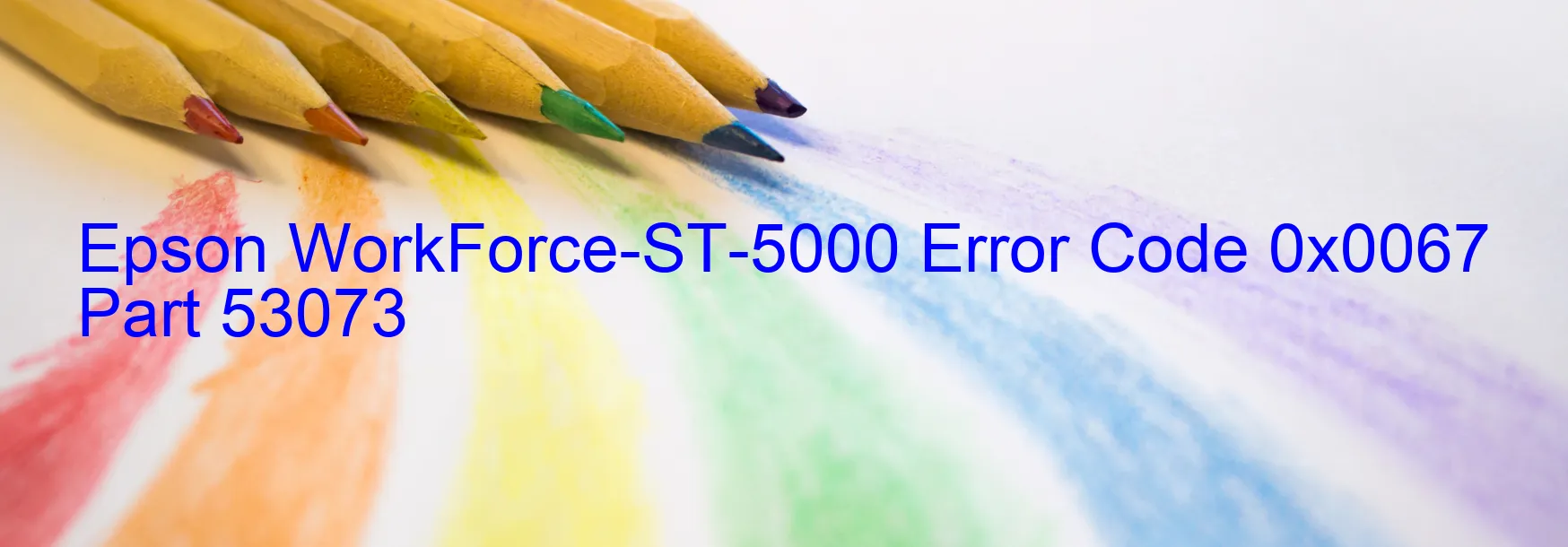 Epson WorkForce-ST-5000 Error Code 0x0067 Part 53073