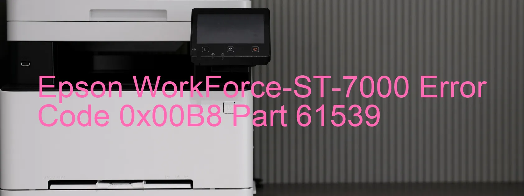 Epson WorkForce-ST-7000 Error Code 0x00B8 Part 61539