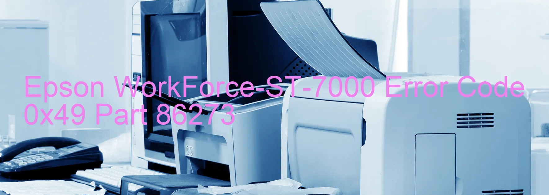 Epson WorkForce-ST-7000 Error Code 0x49 Part 86273