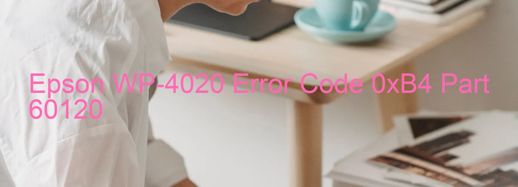 Epson WP-4020 Error Code 0xB4 Part 60120