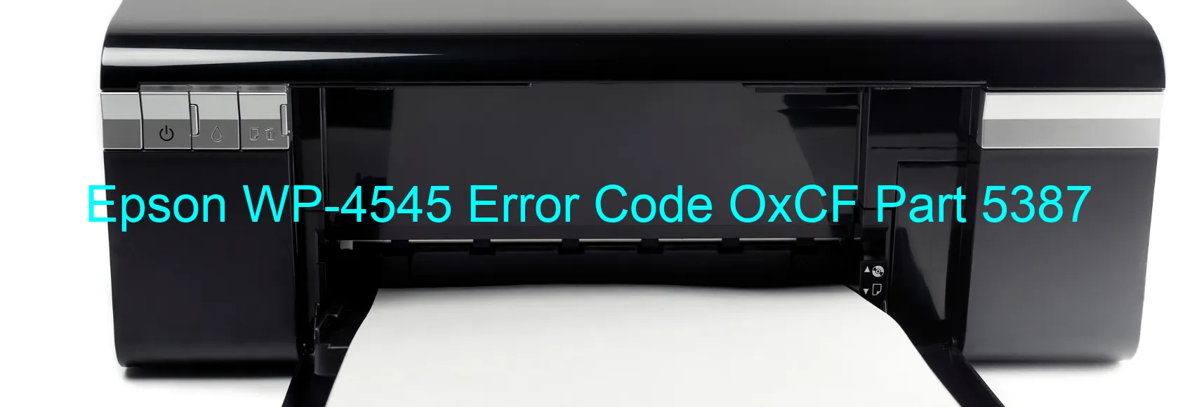 Epson WP-4545 Error Code OxCF Part 5387