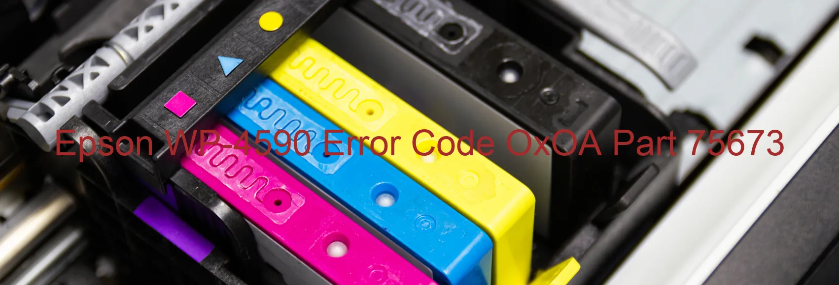 Epson WP-4590 Error Code OxOA Part 75673