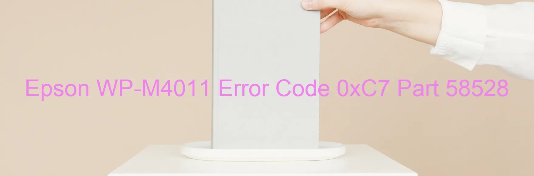 Epson WP-M4011 Error Code 0xC7 Part 58528