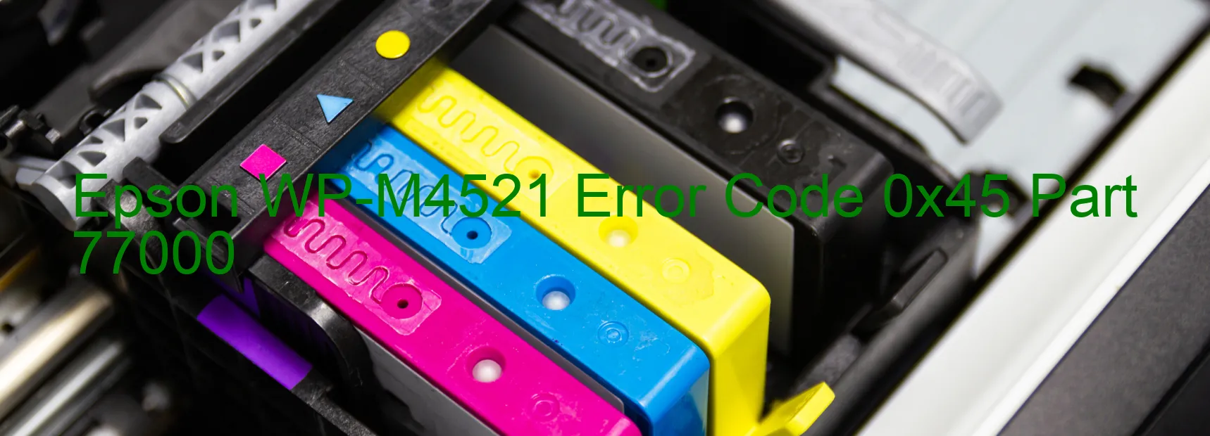 Epson WP-M4521 Error Code 0x45 Part 77000