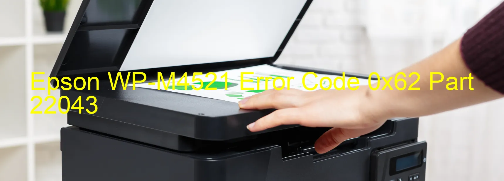 Epson WP-M4521 Error Code 0x62 Part 22043