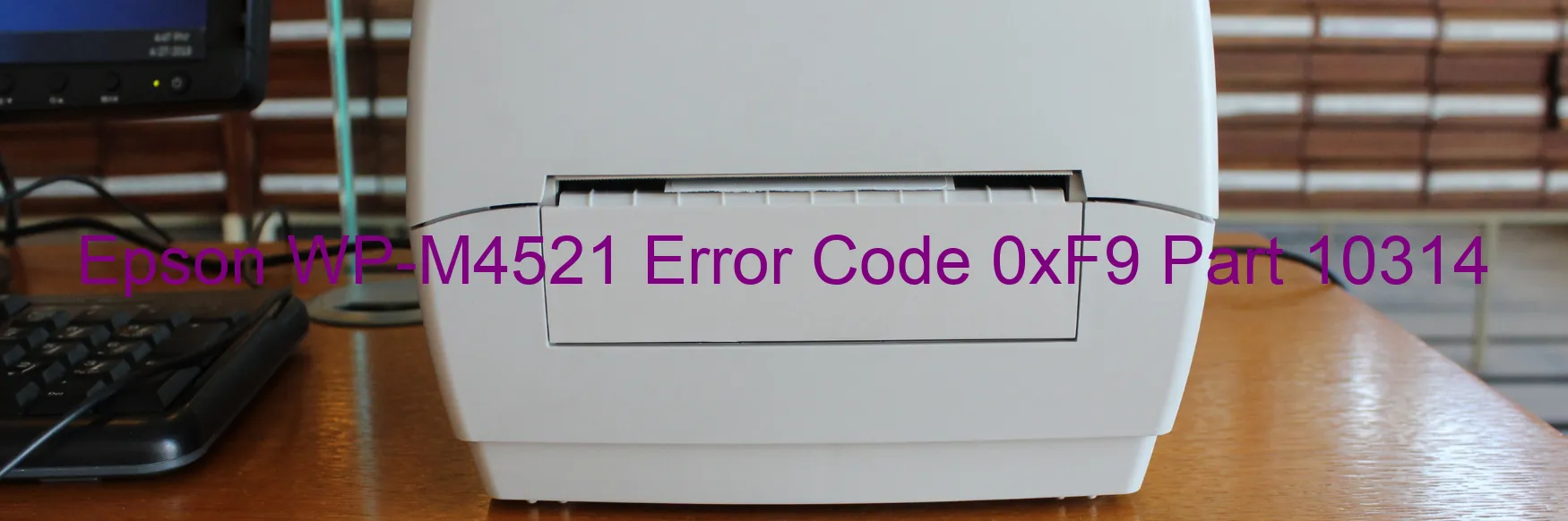 Epson WP-M4521 Error Code 0xF9 Part 10314