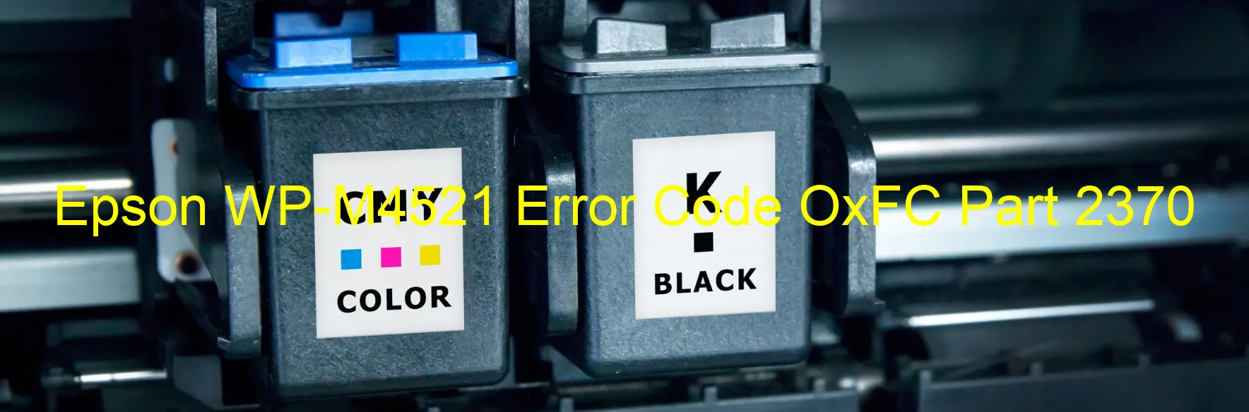 Epson WP-M4521 Error Code OxFC Part 2370