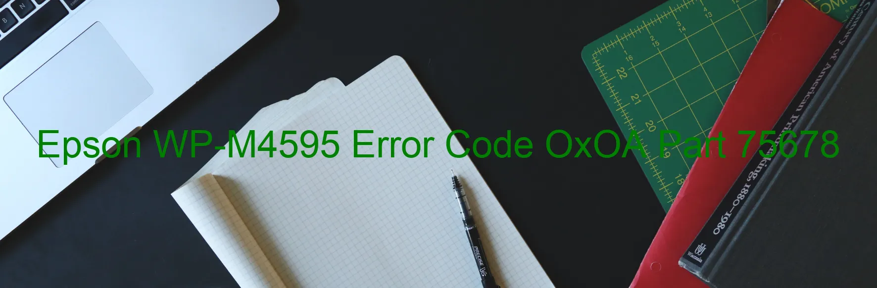 Epson WP-M4595 Error Code OxOA Part 75678