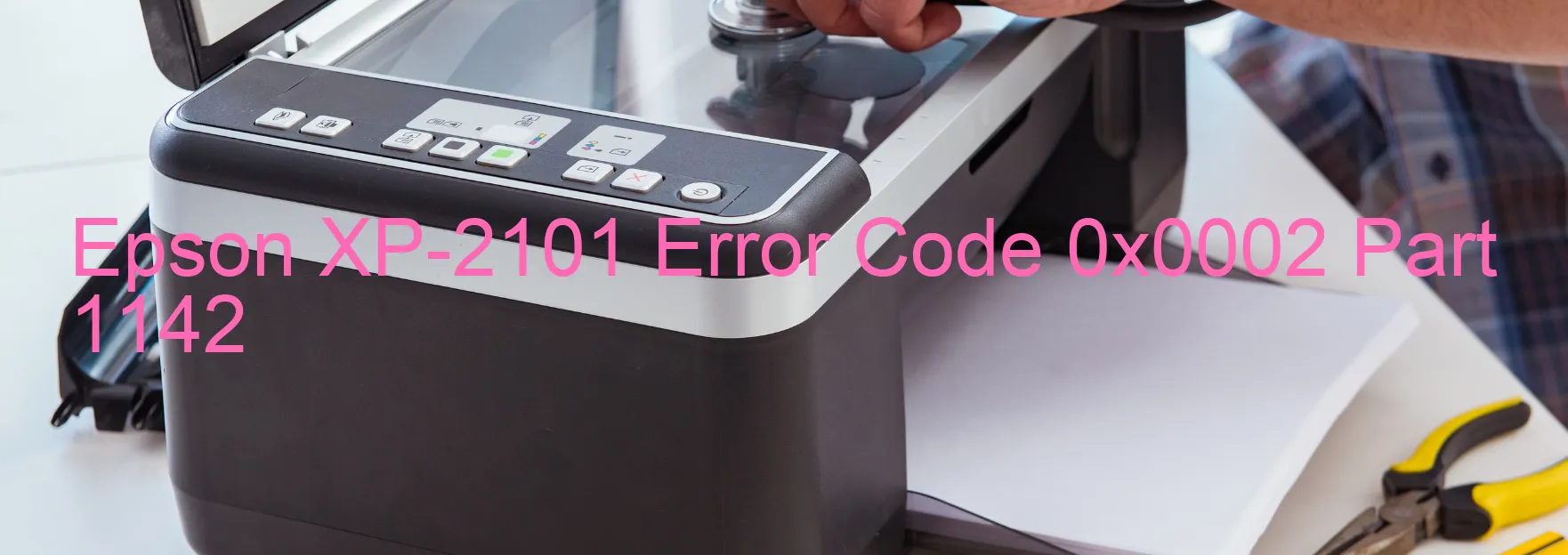 Epson XP-2101 Error Code 0x0002 Part 1142