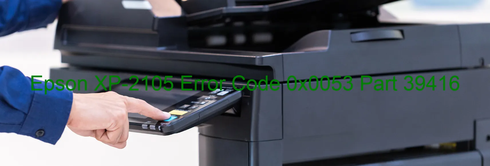 Epson XP-2105 Error Code 0x0053 Part 39416