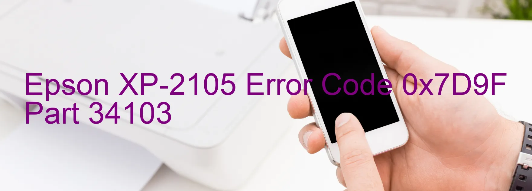 Epson XP-2105 Error Code 0x7D9F Part 34103